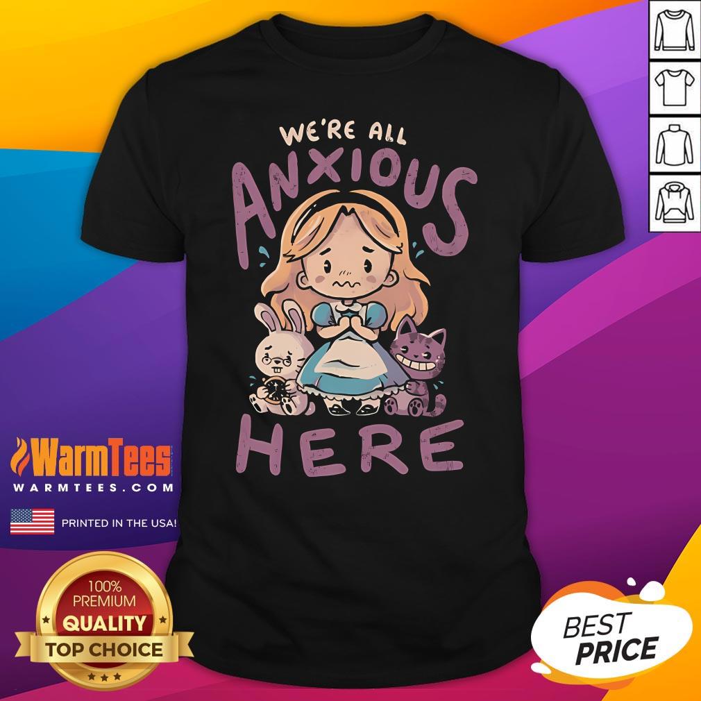 Cute We're All Anxious Here Alice In The Wonderland T-Shirt