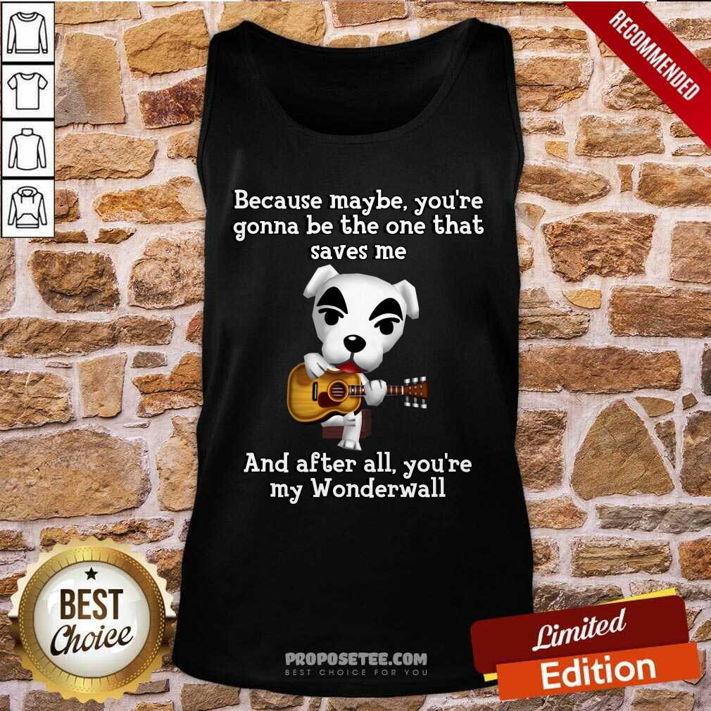 Dog And Guitar Because Maybe Youre Gonna Be The One That Saves Me And After All Youre My Wonderwall Shirt - Image 4