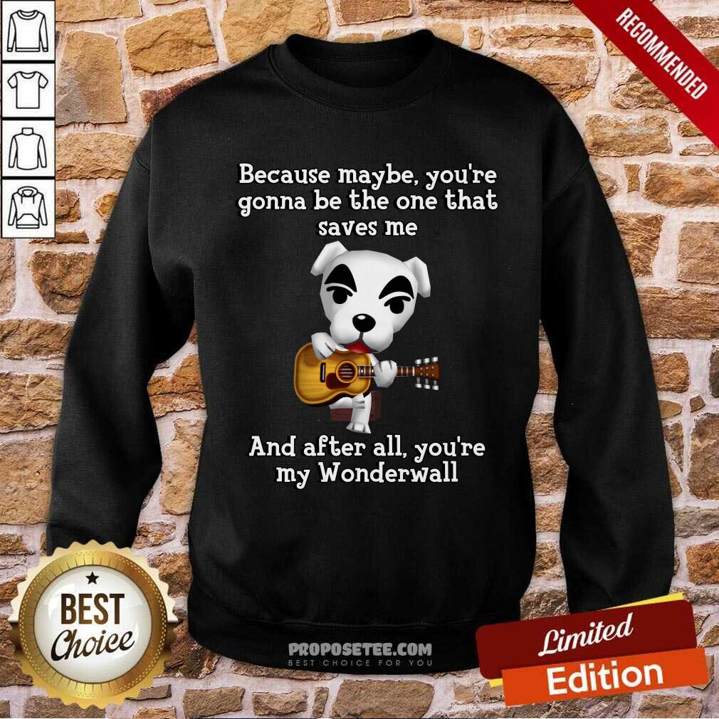 Dog And Guitar Because Maybe Youre Gonna Be The One That Saves Me And After All Youre My Wonderwall Shirt - Image 5