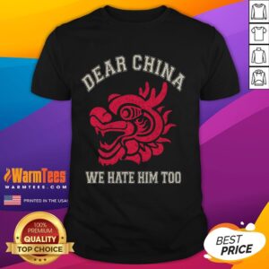 Hot Dear China We Hate Him Too Dragon Head T-Shirt