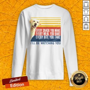 Alternative view of Every Snack You Make Every Meal You Bake Every Bite You Take I’ll Be Watching You Labrador Dog Vintage Retro Shirt