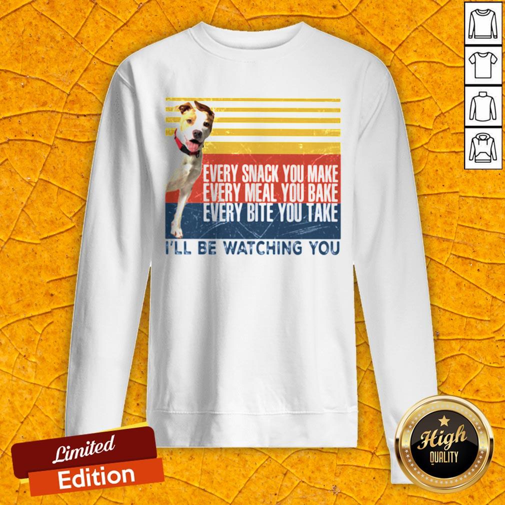 Every Snack You Make Every Meal You Bake Every Bite You Take I’ll Be Watching You Pit Bull Dog Vintage Retro Shirt - Image 2