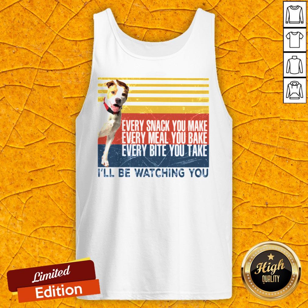 Every Snack You Make Every Meal You Bake Every Bite You Take I’ll Be Watching You Pit Bull Dog Vintage Retro Shirt - Image 5