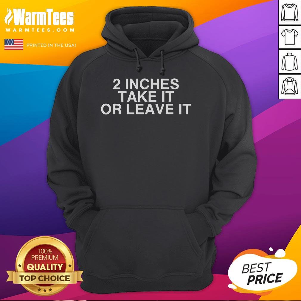 Funny 2 Inches Take It Or Leave It T-Shirt - Image 2