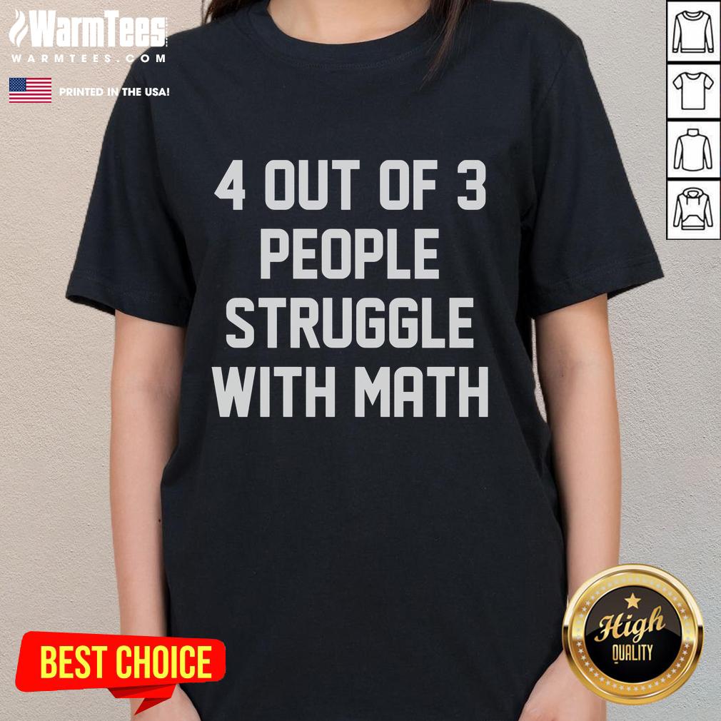 Funny 4 Out Of 3 People Struggle With Math T-Shirt - Image 3