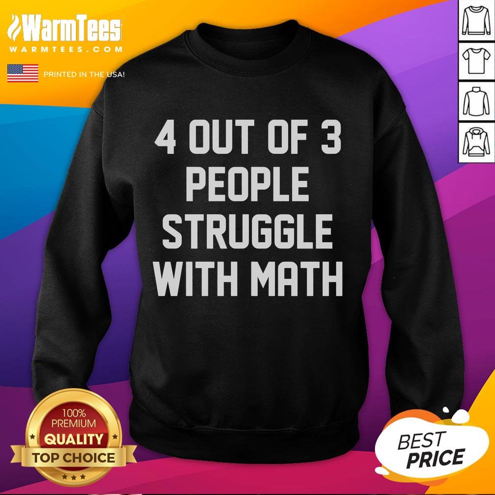 Funny 4 Out Of 3 People Struggle With Math T-Shirt - Image 5
