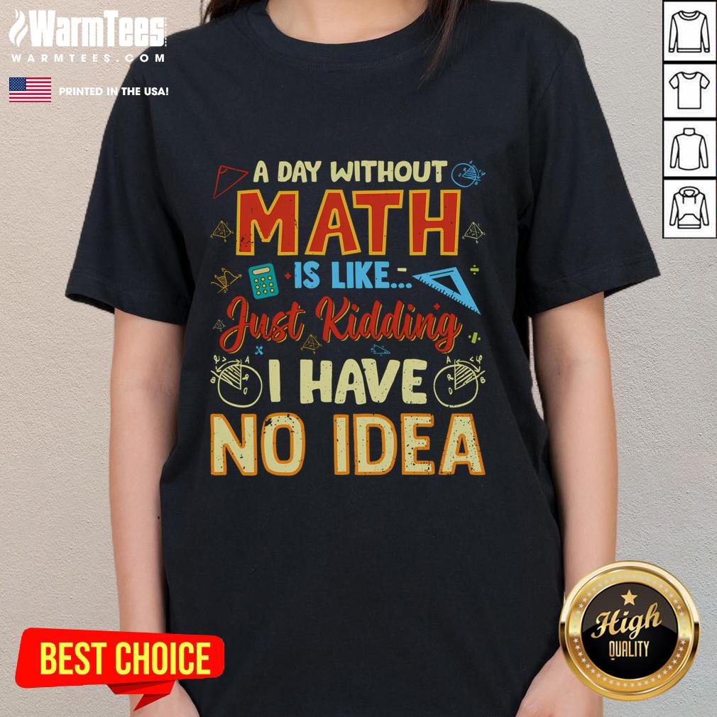 Funny A Day Without Math Is Like Just Ding T-Shirt - Image 3
