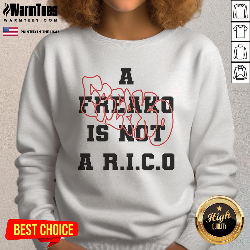 Funny A Freako Is Not A R.I.C.O T-Shirt - Image 5