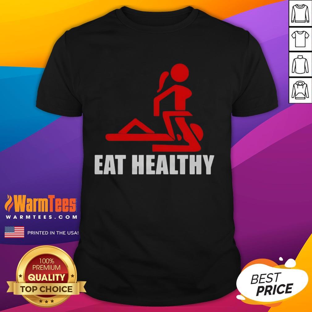 Funny Adult Humor Eat Healthy T-Shirt