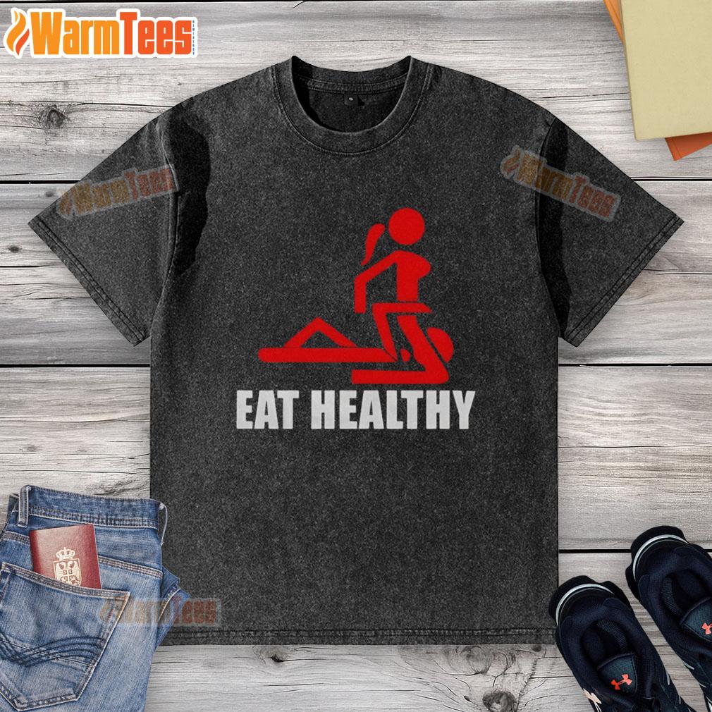 Funny Adult Humor Eat Healthy T-Shirt - Image 6