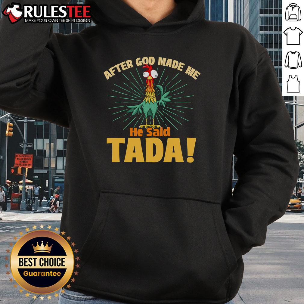 Funny After God Made Me He Said Tada T-Shirt - Image 2