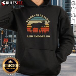Alternative view of Funny Alaska Is Calling And I Moose Go T-Shirt