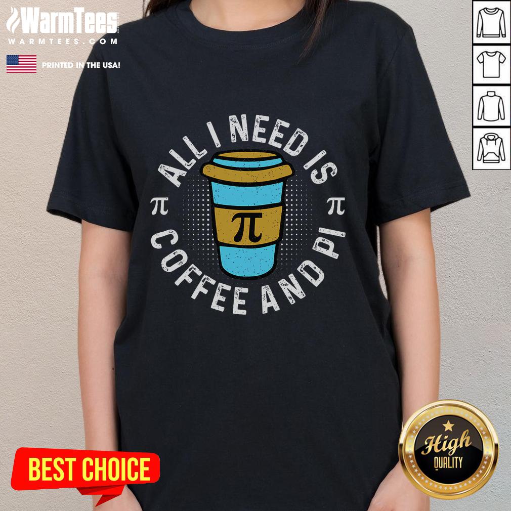 Funny All I Need Is Coffee And Pi Day Math Teachers T-Shirt - Image 3