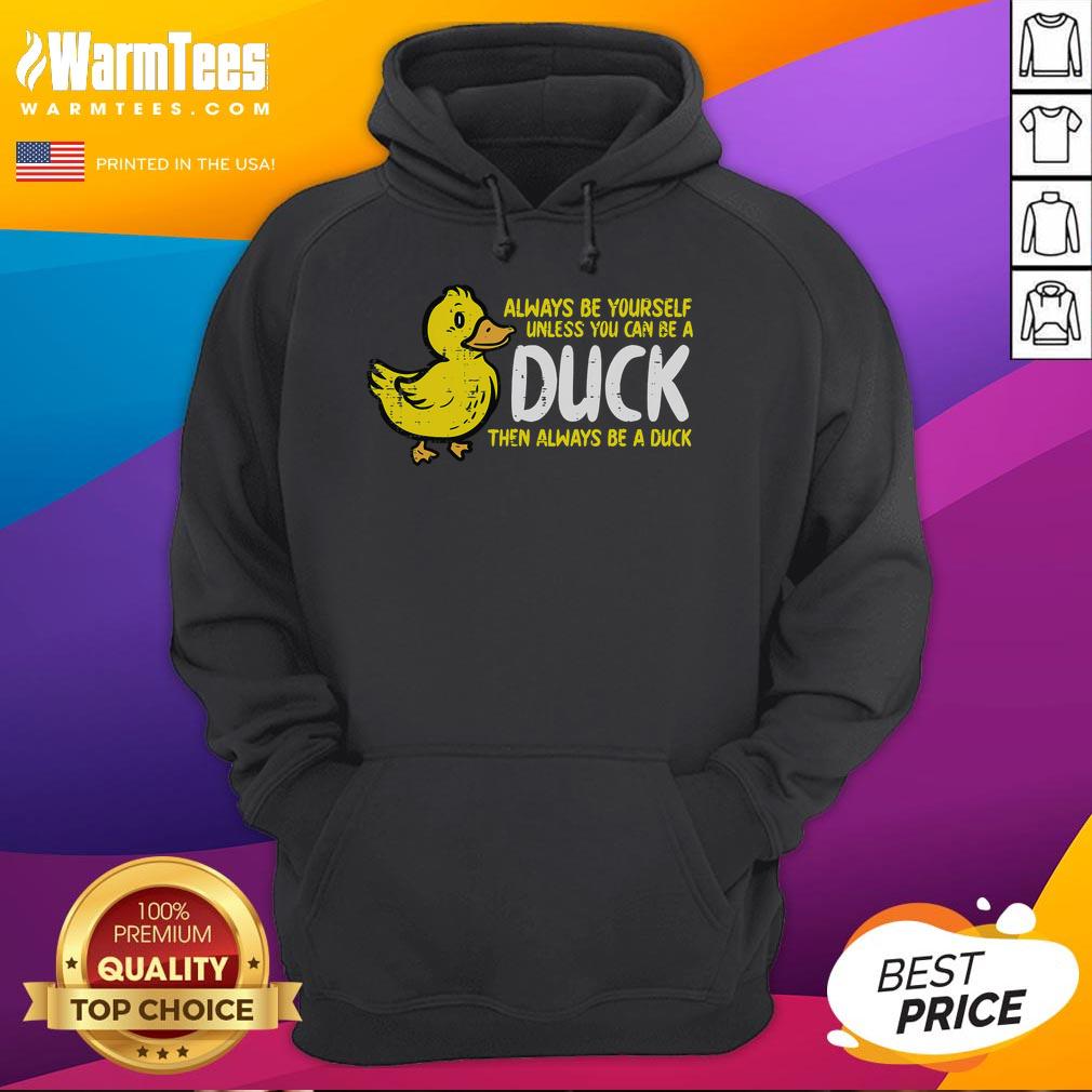 Funny Always Be Yourself Unless You Can Be A Duck Then Always Be A Duck T-Shirt - Image 2