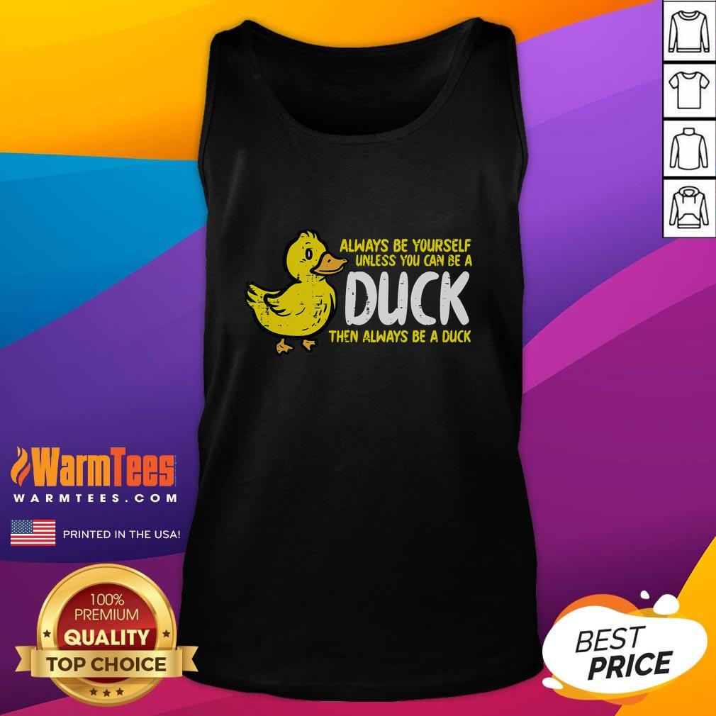 Funny Always Be Yourself Unless You Can Be A Duck Then Always Be A Duck T-Shirt - Image 4