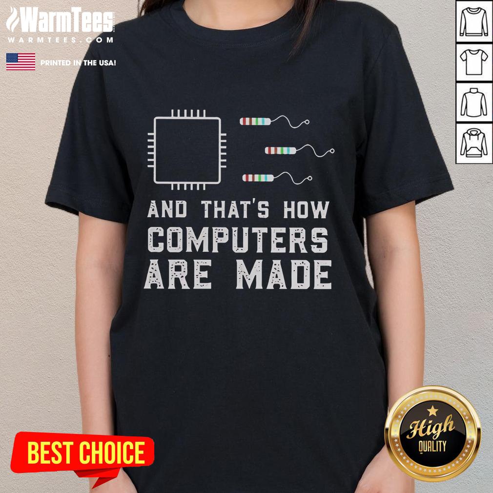 Funny And That's How Computers Are Made T-Shirt - Image 3