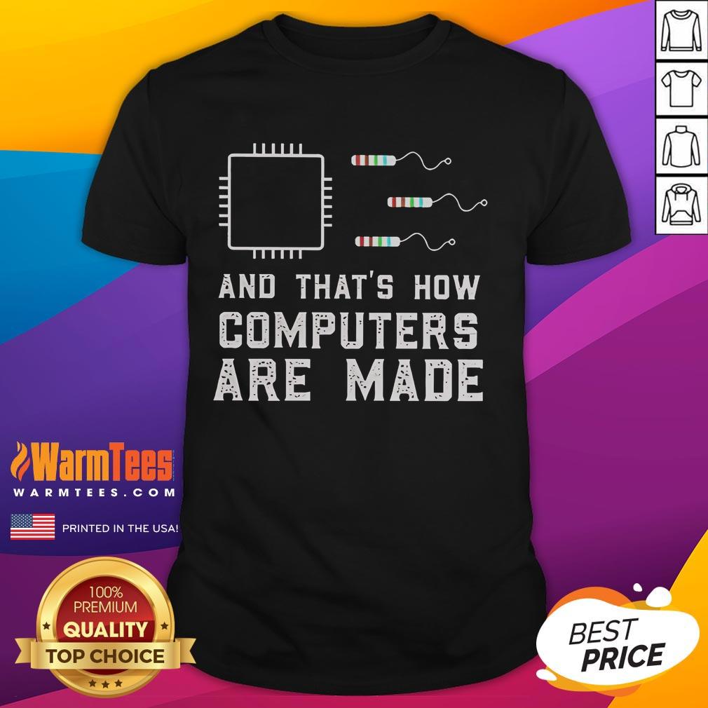 Funny And That's How Computers Are Made T-Shirt