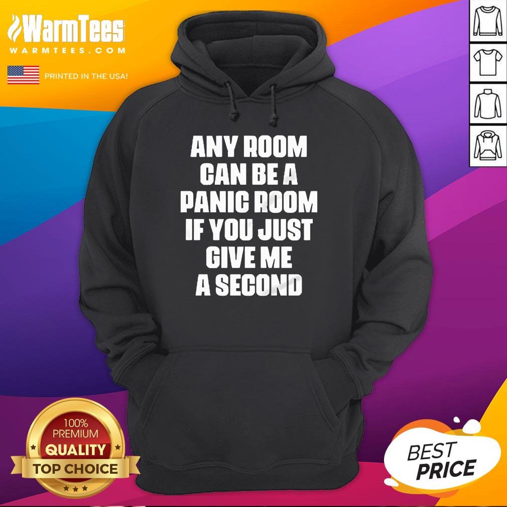Funny Any Room Can Be A Panic Room If You Just Give Me A Second T-Shirt - Image 3