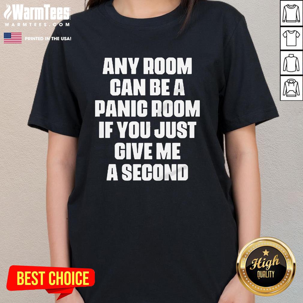 Funny Any Room Can Be A Panic Room If You Just Give Me A Second T-Shirt - Image 2