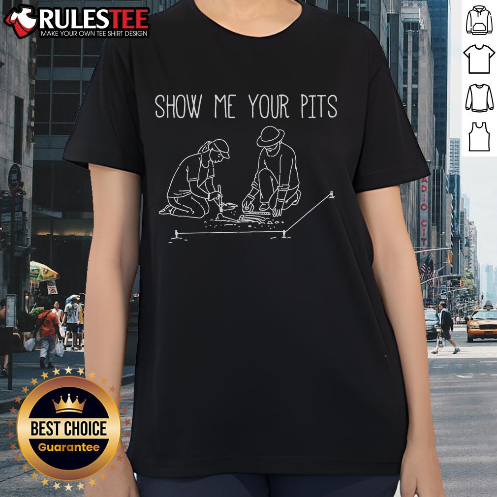 Funny Archaeology Show Me Your Pits Archaeologist T-Shirt - Image 3