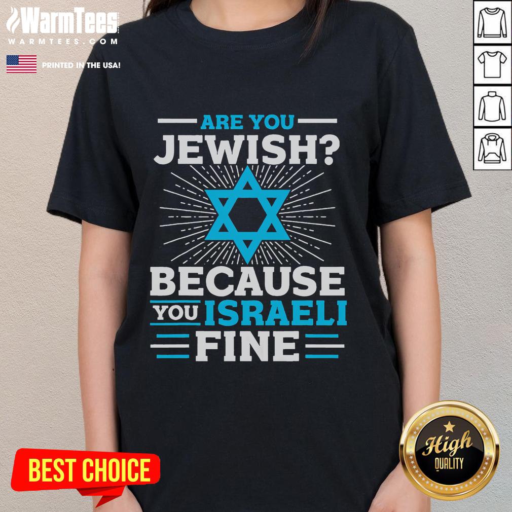 Funny Are You Jewish Because You Israeli Fine Jewish T-Shirt - Image 3