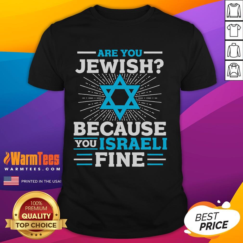 Funny Are You Jewish Because You Israeli Fine Jewish T-Shirt