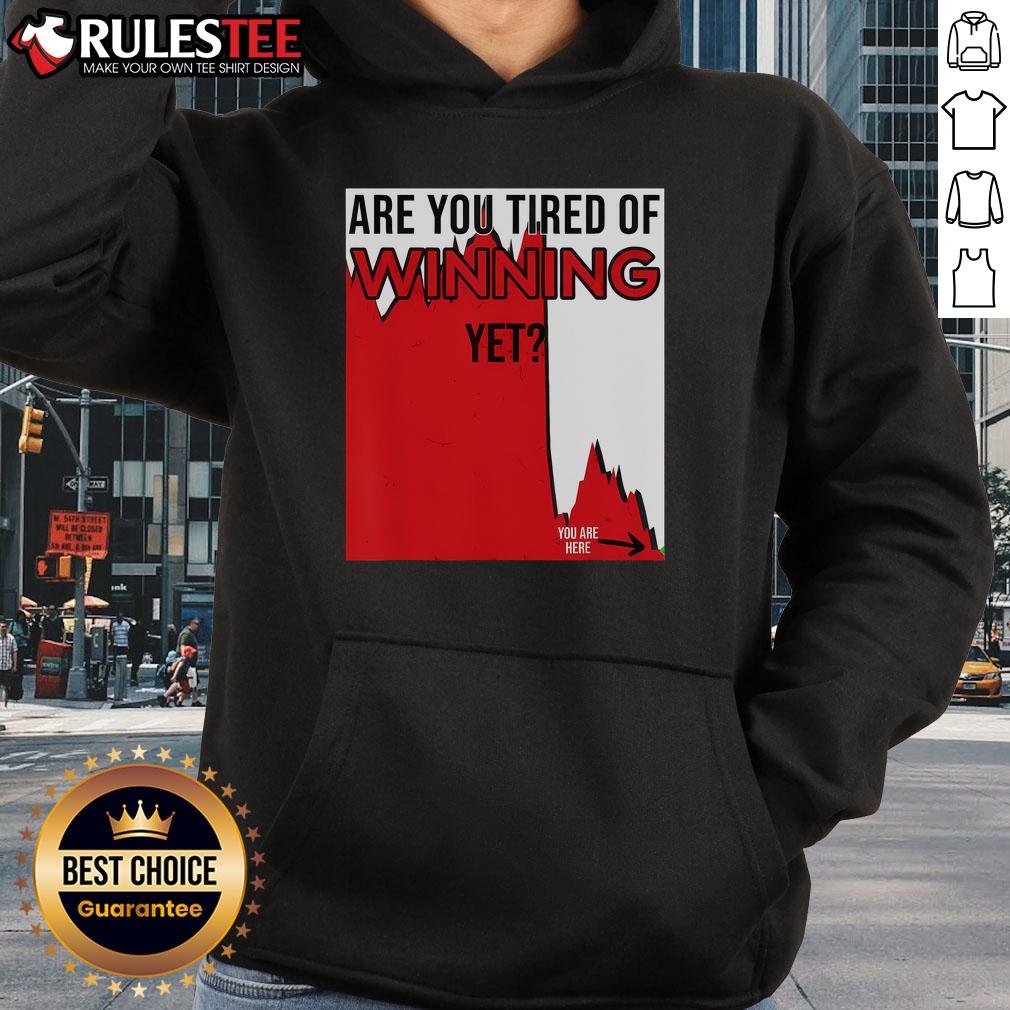 Funny Are You Tired Of Winning Yet Market Disaster Stocks Politics T-Shirt - Image 2