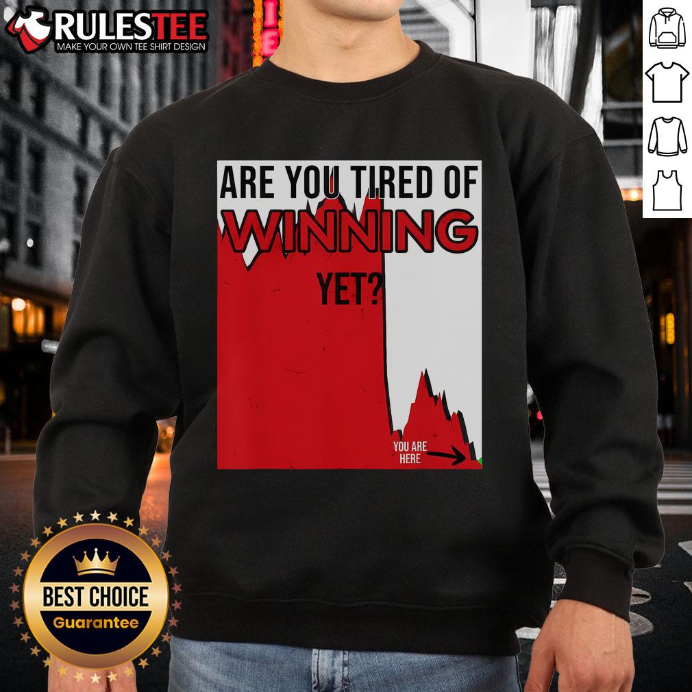 Funny Are You Tired Of Winning Yet Market Disaster Stocks Politics T-Shirt - Image 5