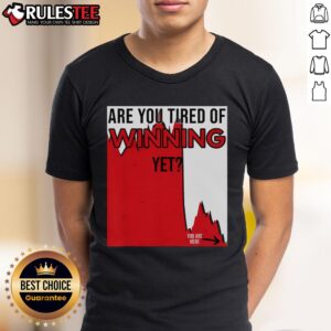 Funny Are You Tired Of Winning Yet Market Disaster Stocks Politics T-Shirt