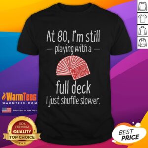 Funny At 80 I'm Still Playing With A Full Desk I Just Shuffle Slower T-Shirt