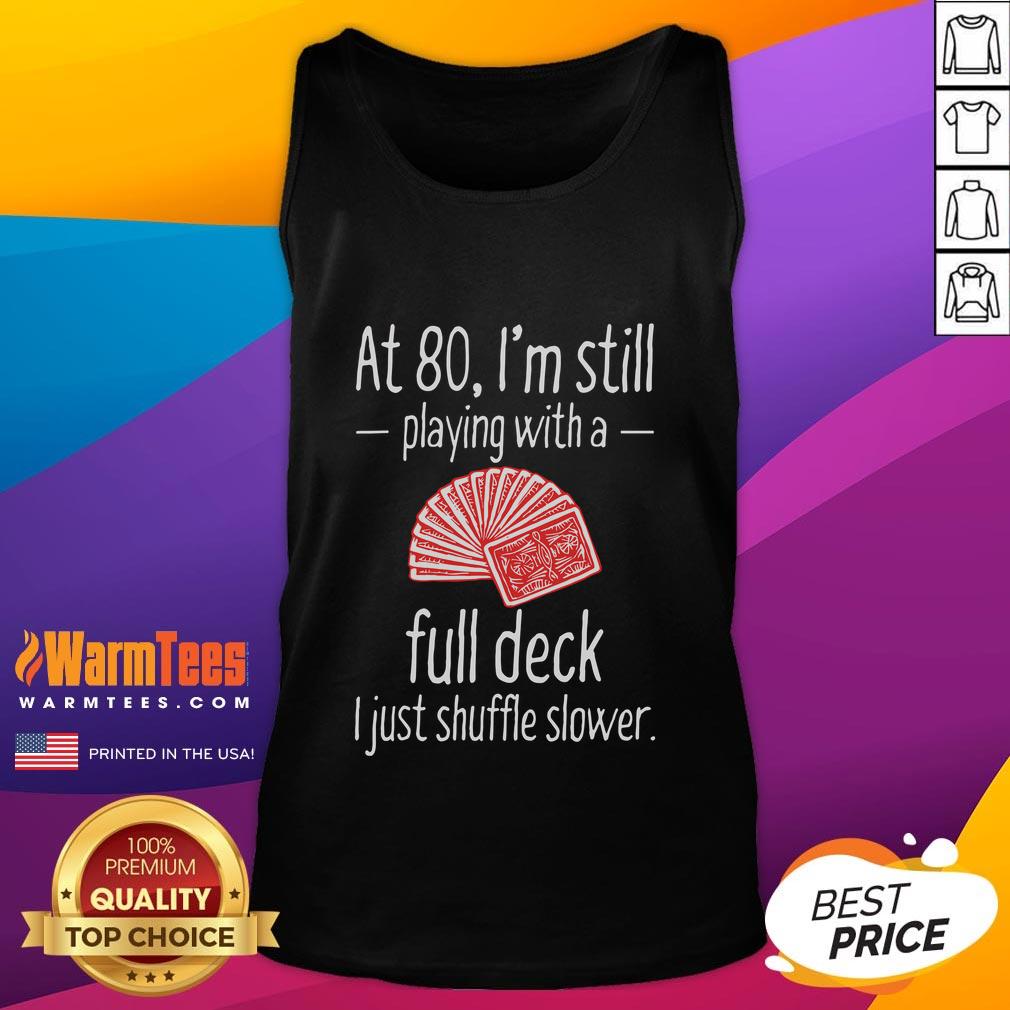 Funny At 80 I'm Still Playing With A Full Desk I Just Shuffle Slower T-Shirt - Image 4