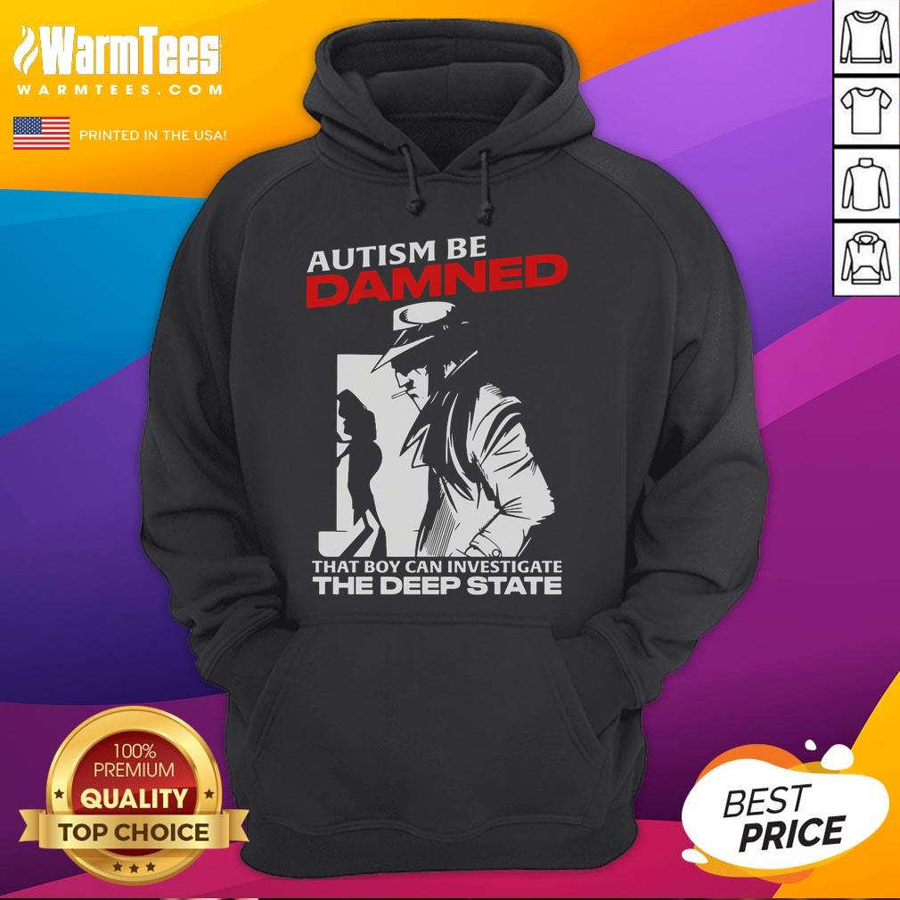 Funny Autism Be Damned That Boy Can Investigate The Deep State T-Shirt - Image 2