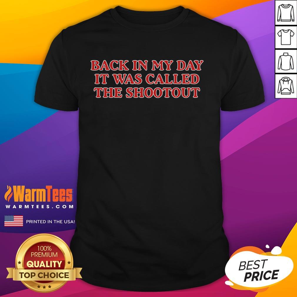 Funny Back In My Day It Was Called A Shootout T-Shirt