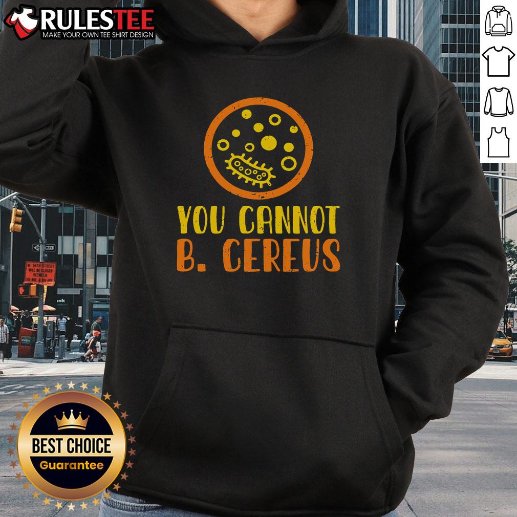 Funny Bacteria Microbiology You Cannot B Cereus Lab T-Shirt - Image 2