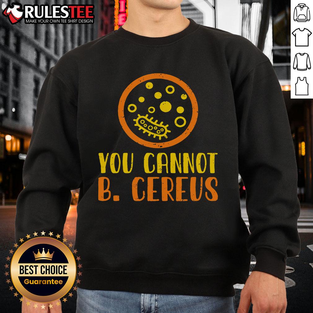 Funny Bacteria Microbiology You Cannot B Cereus Lab T-Shirt - Image 5