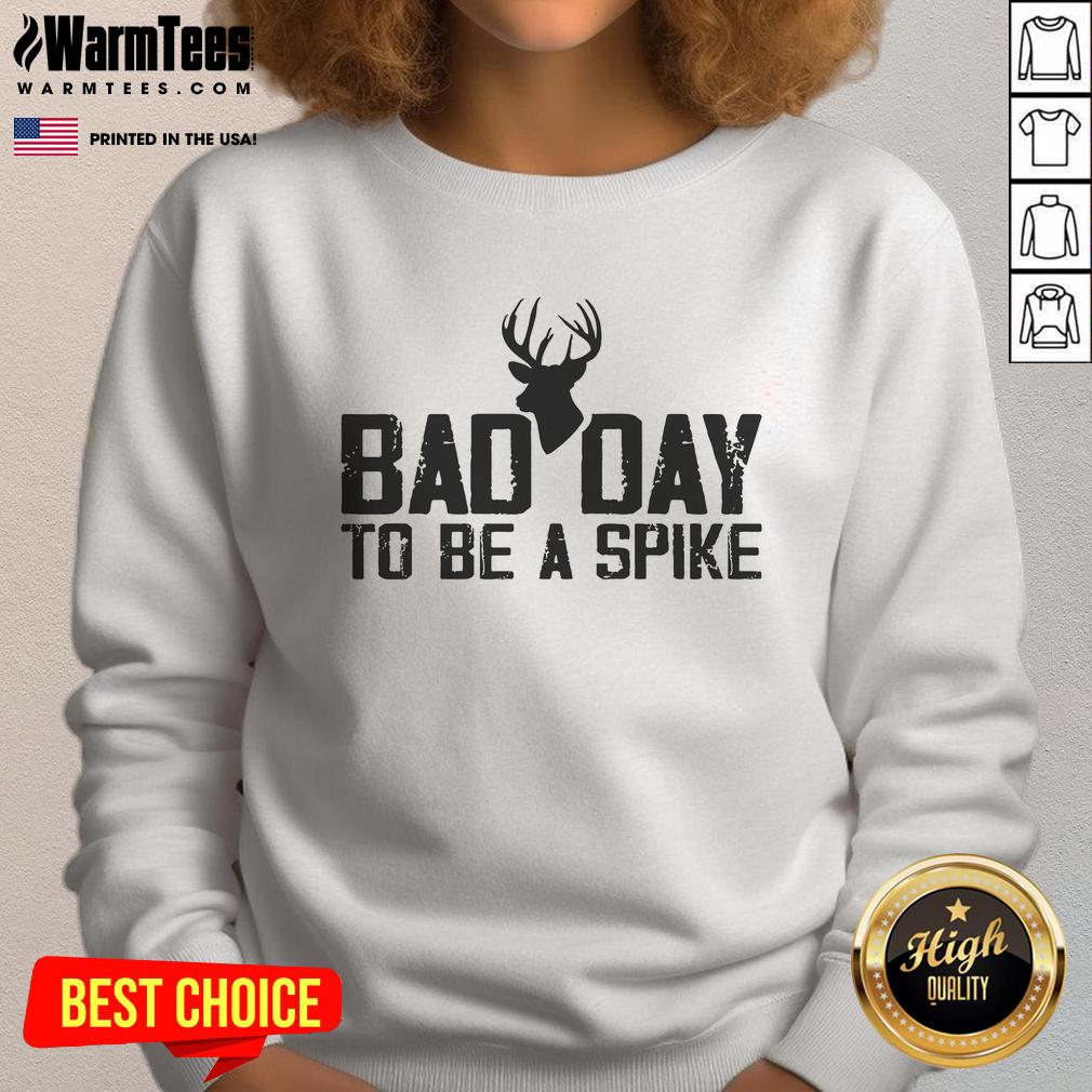 Funny Bad Day To Be A Spike Hunting Season T-Shirt - Image 5
