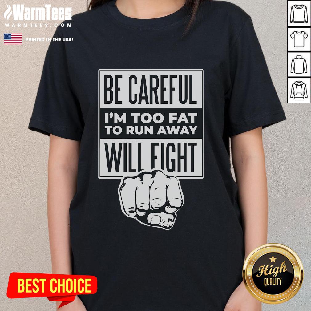 Funny Be Careful I'm Too Fat To Run Away Will Fight Punch Hand T-Shirt - Image 3