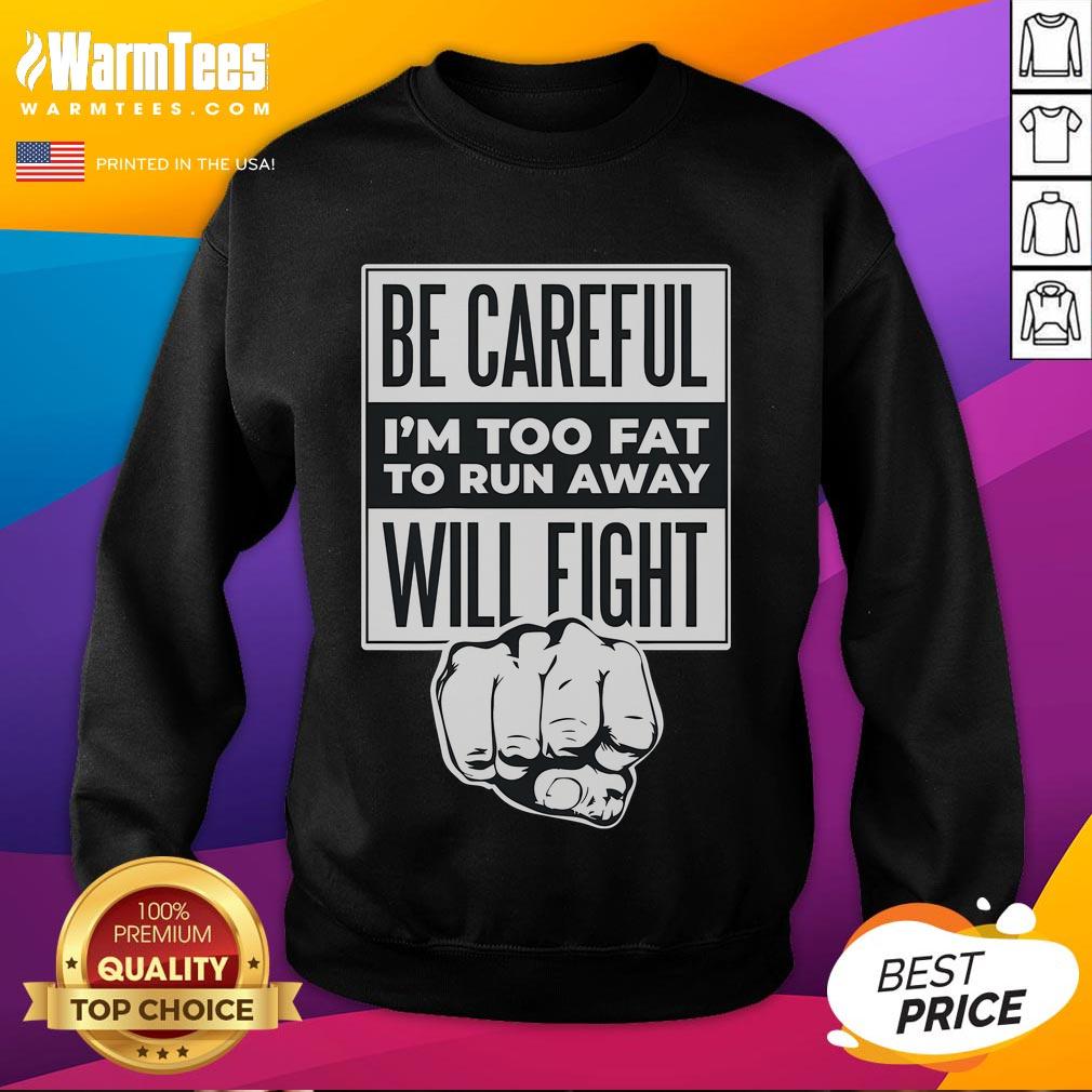 Funny Be Careful I'm Too Fat To Run Away Will Fight Punch Hand T-Shirt - Image 5