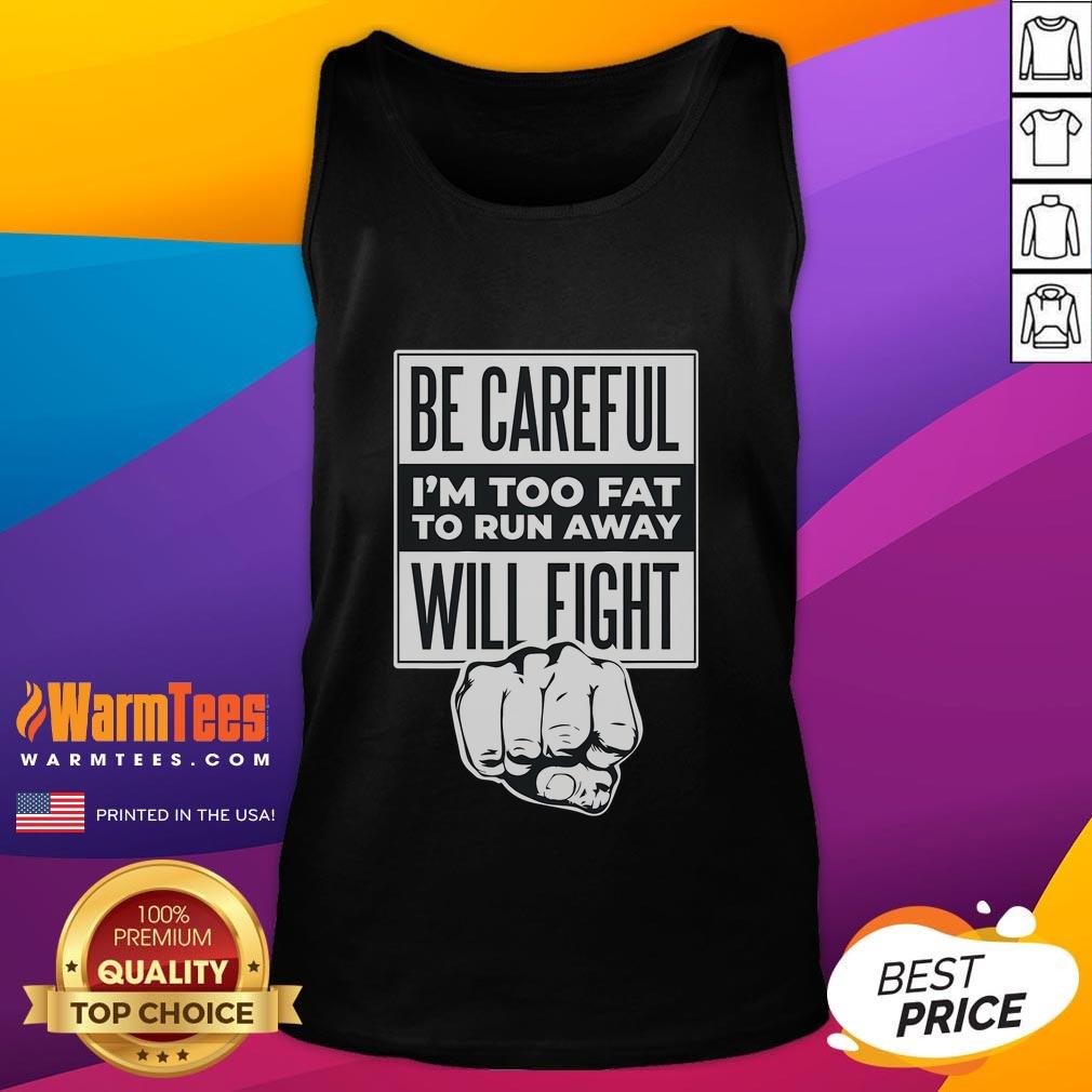 Funny Be Careful I'm Too Fat To Run Away Will Fight Punch Hand T-Shirt - Image 4