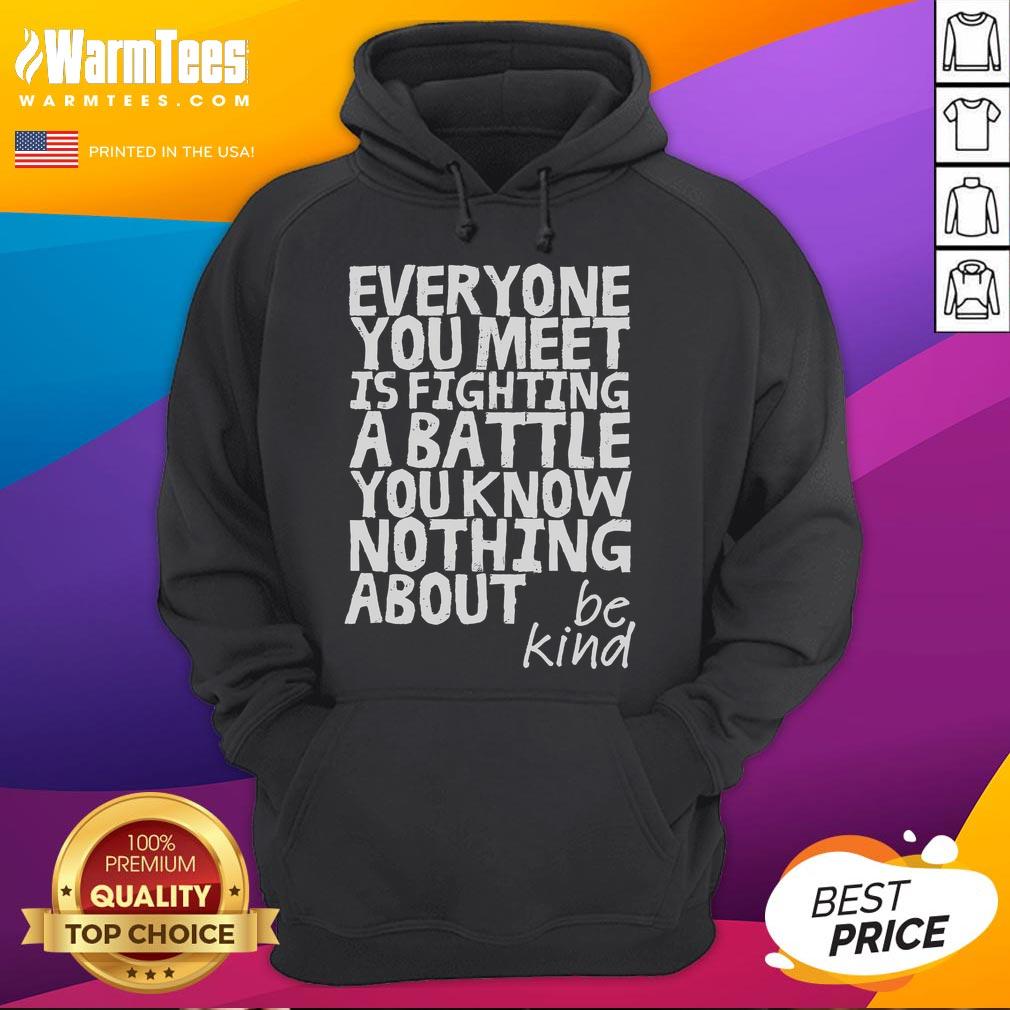 Funny Be Kind Everyone Is Fighting A Battle You Know Nothing About T-Shirt - Image 2
