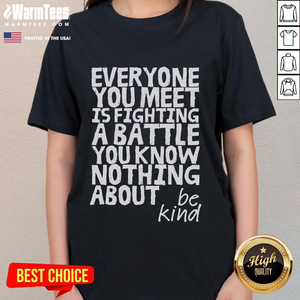 Funny Be Kind Everyone Is Fighting A Battle You Know Nothing About T-Shirt - Image 3