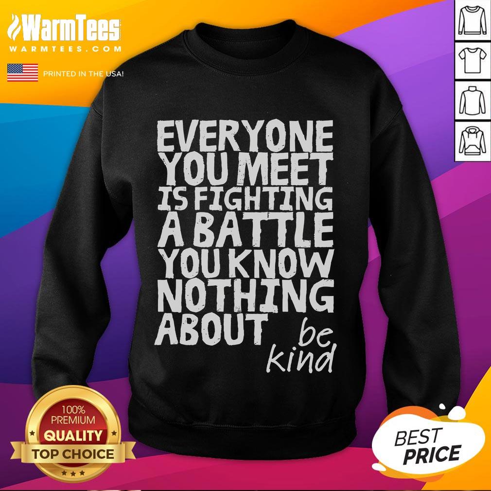 Funny Be Kind Everyone Is Fighting A Battle You Know Nothing About T-Shirt - Image 5