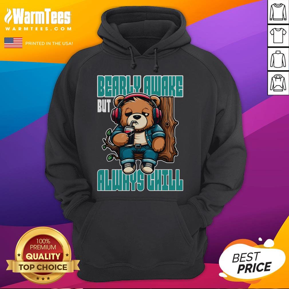 Funny Bear Bearly Awake But Always Chill T-Shirt - Image 2