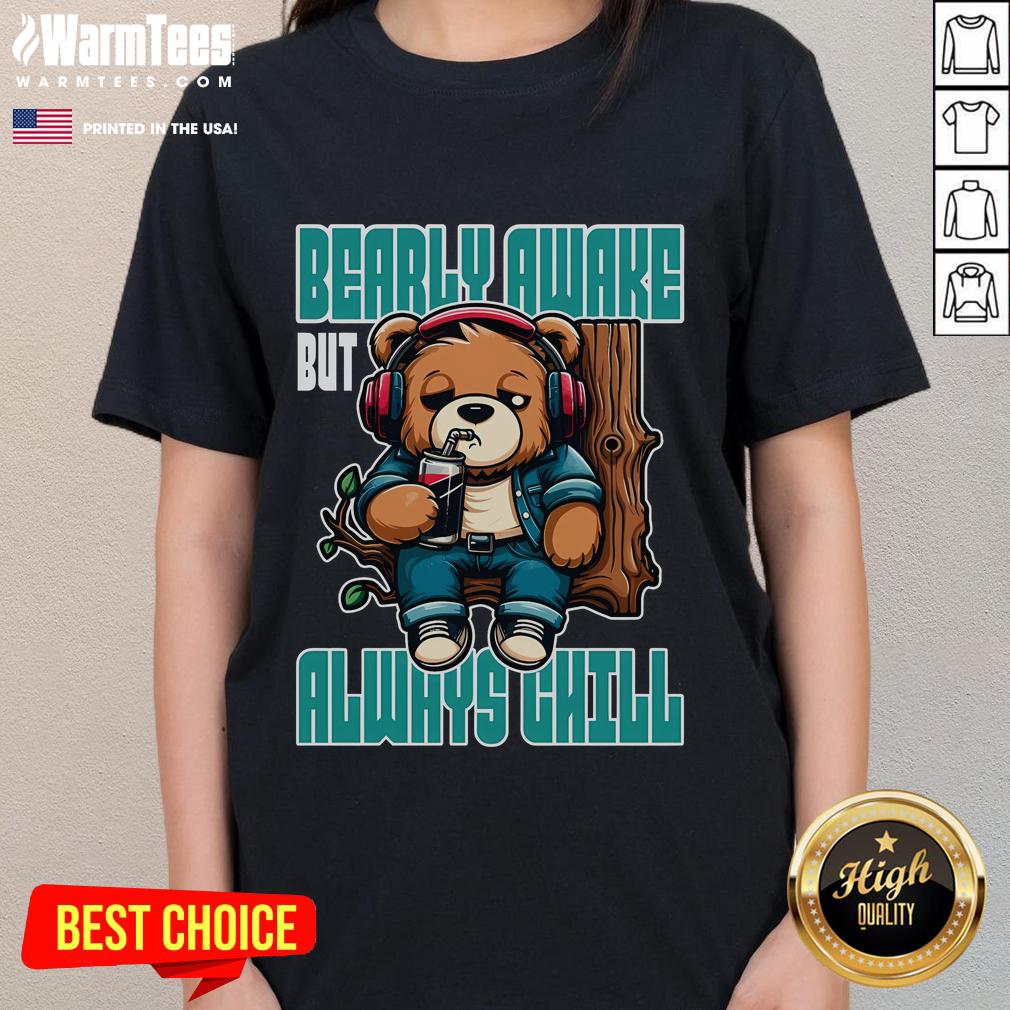 Funny Bear Bearly Awake But Always Chill T-Shirt - Image 3