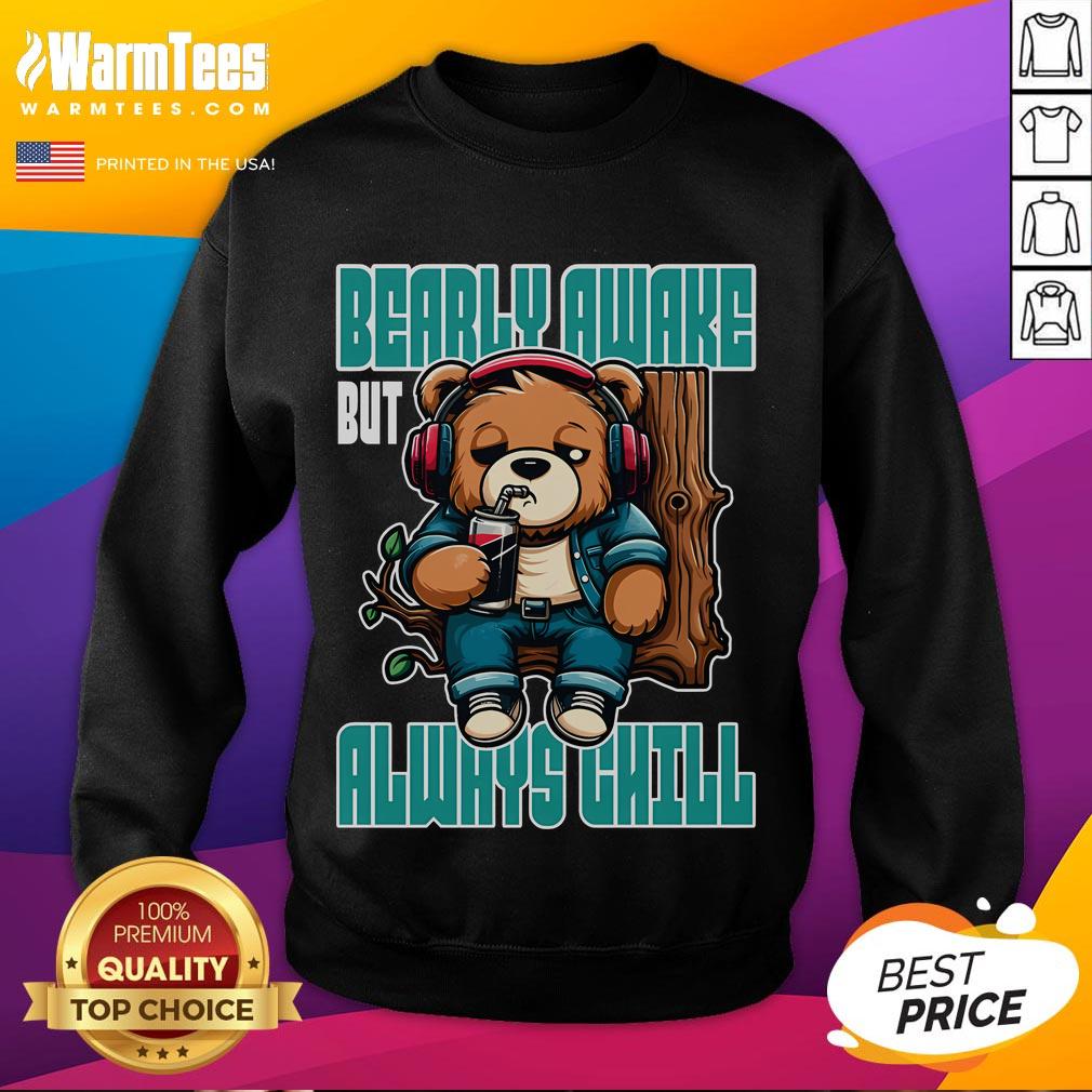 Funny Bear Bearly Awake But Always Chill T-Shirt - Image 5