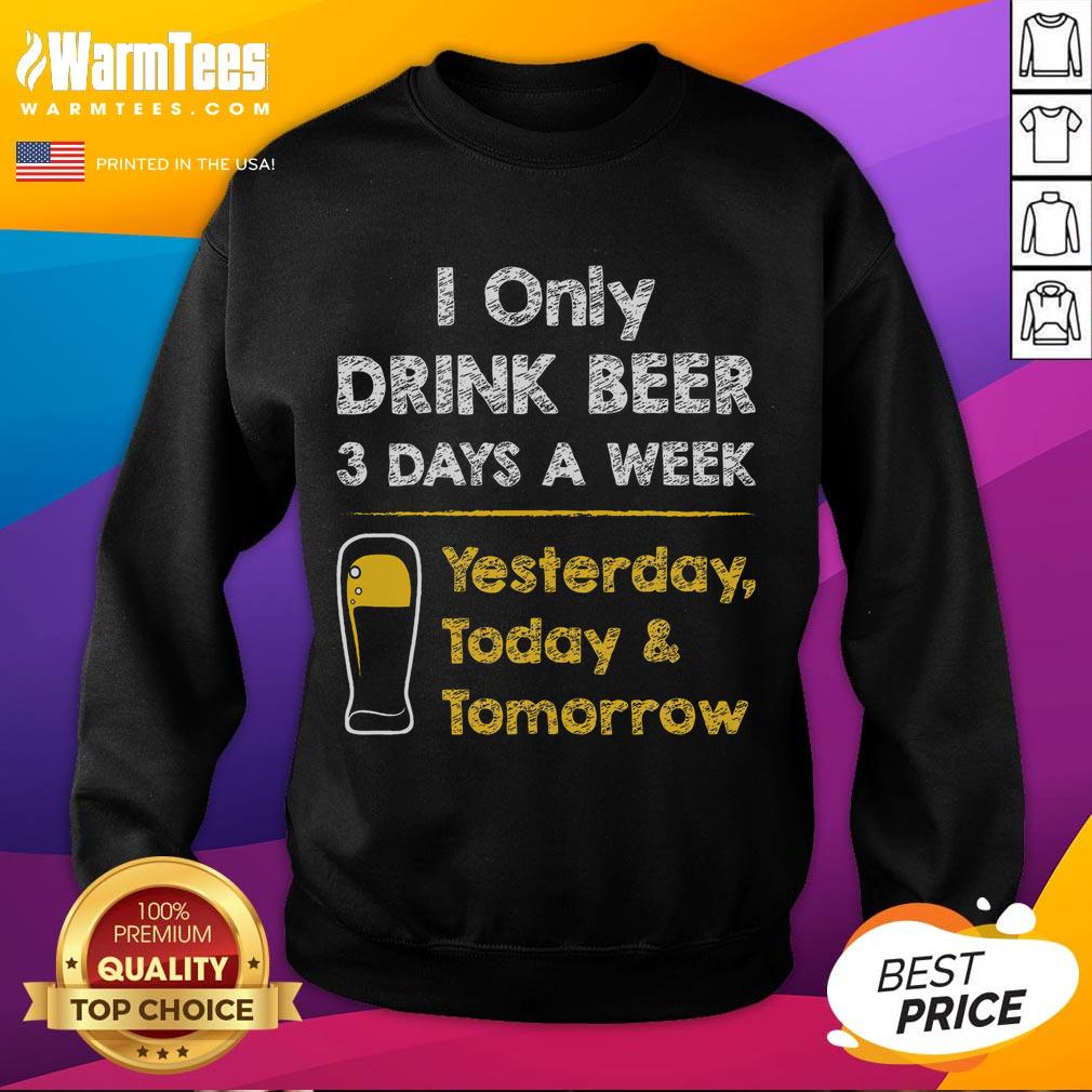 Funny Beer I Only Drink Beer 3 Days A Week T-Shirt - Image 5