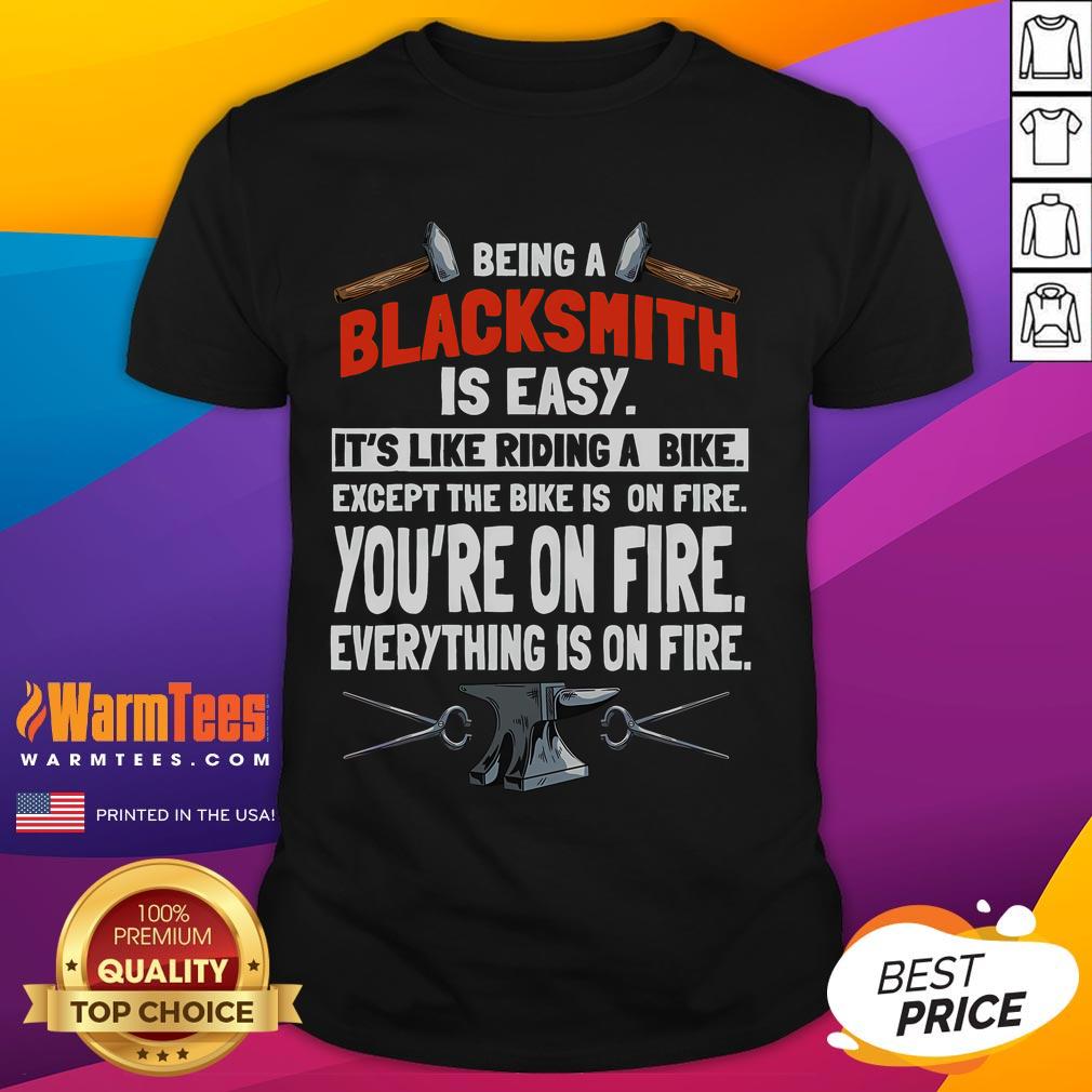 Funny Being A Blacksmith Is Easy It's Like Riding A Bike Except Everything Is On Fire T-Shirt