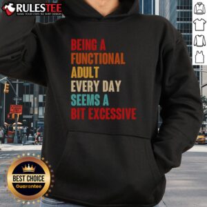 Alternative view of Funny Being A Functional Adult Every Day Seems A Bit Excessive T-Shirt