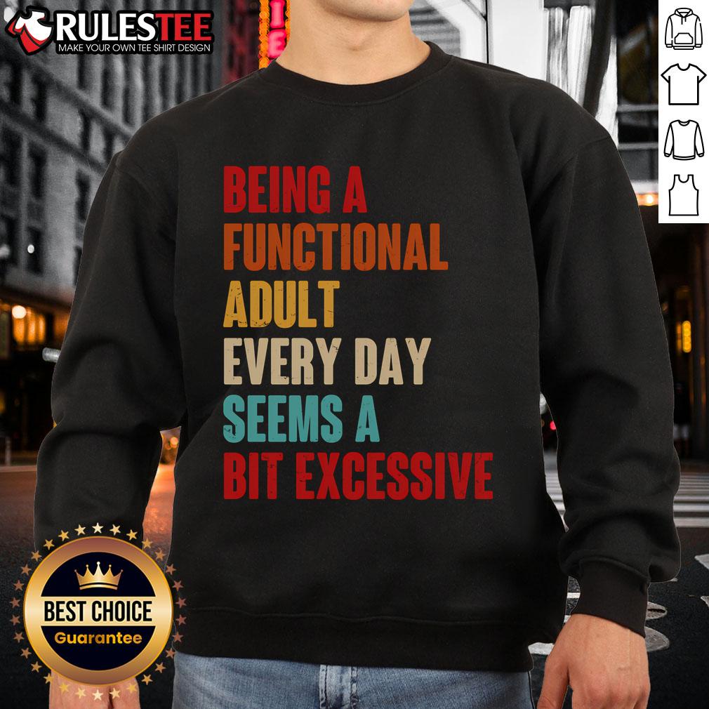 Funny Being A Functional Adult Every Day Seems A Bit Excessive T-Shirt - Image 5