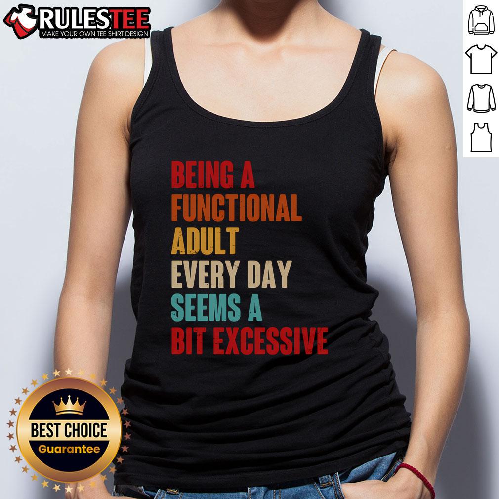 Funny Being A Functional Adult Every Day Seems A Bit Excessive T-Shirt - Image 4